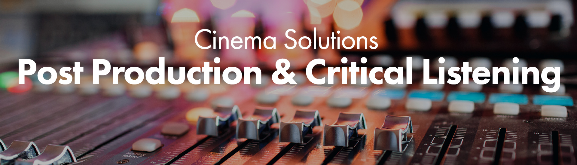 调音台的特写图片，图片上的文字：'Cinema Solutions Post Production & Critical Listening'